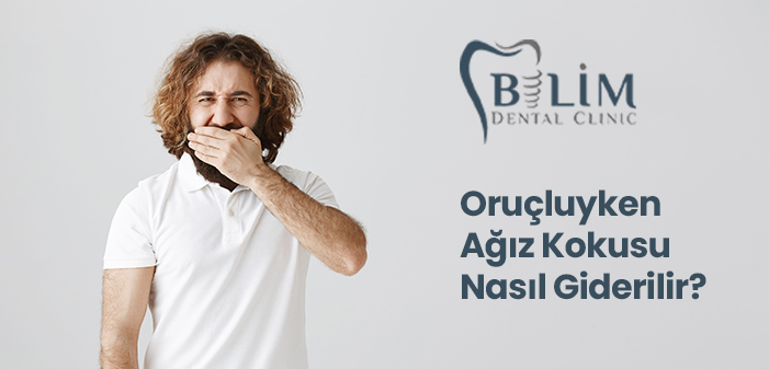 Oruçluyken Ağız Kokusu Nasıl Giderilir? Samsun Bilim Diş Kliniği